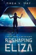 Reshaping Eliza: A Space Opera Alien Romance