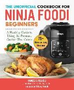 The Unofficial Cookbook for Ninja Foodi Beginners: A Healthy Guide to Using the Pressure Cooker That Crisps