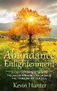 Abundance Enlightenment: An Easy Motivational Guide to the Laws of Attracting in Abundance and Transforming Your Soul