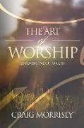 The Art of Worship: Drawing Near To God