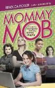 The Mommy Mob: Inside the Outrageous World of Mommy Blogging