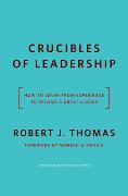 Crucibles of Leadership: How to Learn from Experience to Become a Great Leader