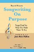 Beyond Reason: Songwriting On Purpose: A guide to using classical rhetoric to write songs that say what you want them to say