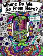 Where Do We Go From Here? A Hand Sketched Coloring Book To Thoughtlessness: Where Do We Go From Here? A Hand Sketched Coloring Book To Thoughtlessness