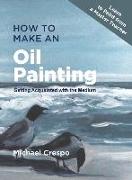 How to Make an Oil Painting: Getting Acquainted with the Medium