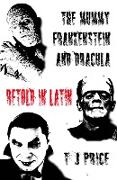 The Mummy, Frankenstein and Dracula Retold in Latin