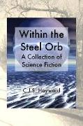 Within the Steel Orb: A Collection of Science Fiction