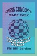 Chess Concepts Made Easy: Strategy and Tactics of Opening, Middlegame and Endgame