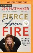 Fierce, Free, and Full of Fire: The Guide to Being Glorious You