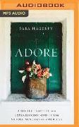 Adore: A Simple Practice for Experiencing God in the Middle Minutes of Your Day