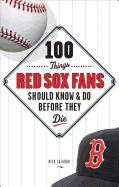 100 Things Red Sox Fans Should Know & Do Before They Die