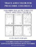 Cute Crafts for Kids (Trace and Color for preschool children 2): This book has 50 pictures to trace and then color in