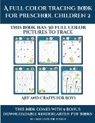Art and Crafts for Boys (A full color tracing book for preschool children 2): This book has 30 full color pictures for kindergarten children to trace