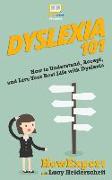 Dyslexia 101: How to Understand, Accept, and Live Your Best Life with Dyslexia