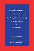 Ancient Examples: The Martyrdom Accounts of St. Justin Martyr and St. Perpetua - Large Print Edition