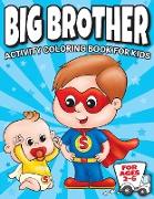 Big Brother Activity Coloring Book For Kids Ages 2-6: Cute New Baby Gifts Workbook For Boys with Mazes, Dot To Dot, Word Search and More!