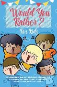 Would You Rather For Kids: 400 Hilarious and Outrageous Questions and Scenarios The Whole Family can Enjoy (Family Game Book Gift Ideas)