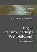 Hegel, der unwiderlegte Weltphilosoph