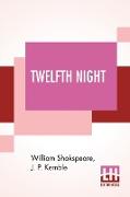 Twelfth Night, Or, What You Will. A Comedy In Five Acts By William Shakspeare, Revised By J. P. Kemble