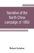 Narrative of the North China campaign of 1860, containing personal experiences of Chinese character, and of the moral and social condition of the country, together with a description of the interior of Pekin