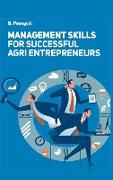Management Skills for Successful Agri Entrepreneurs