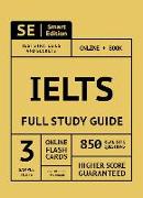 Ielts Full Study Guide: Complete Subject Review with 3 Full Practice Tests, Realistic Questions Both in the Book and Online Plus Online Flashc