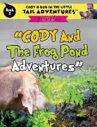 Cody & Bob In The Little Tail Adventures Book 2: Cody And The Frog Pond Adventures