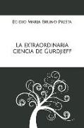 La extraordinaria ciencia de Gurdjieff: Un estudio teórico-práctico sin precedentes