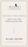 Manage the Media: Don't Let the Media Manage You