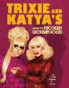 Trixie and Katya’s Guide to Modern Womanhood
