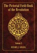 The Pictorial Field-Book of the Revolution, Volume 3: Or, Illustrations, by Pen and Pencil, of the History, Biography, Scenery, Relics, and Traditions