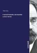 Friedrich Nietzsche, der Kuenstler und der Denker