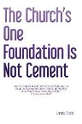 The Church's One Foundation Is Not Cement