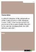 A critical evaluation of the jurisprudence of the Court of Justice of the European Union (¿CJEU¿) that has interpreted the provisions of the Acquired Rights Directive. Is the case law emerging from the CJEU deficient, and why?