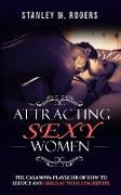 Attracting Sexy Women: The Casanova Playbook Of How To Seduce Any Girls At Your Fingertips