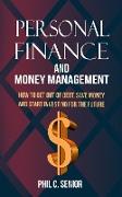 Personal Finance And Money Management: How To Get Out Of Debt, Save Money And Start Investing For The Future