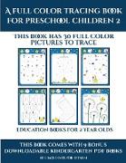 Education Books for 2 Year Olds (A full color tracing book for preschool children 2): This book has 30 full color pictures for kindergarten children t