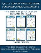 Fun Art Projects (A full color tracing book for preschool children 2): This book has 30 full color pictures for kindergarten children to trace