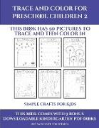 Simple Crafts for Kids (Trace and Color for preschool children 2): This book has 50 pictures to trace and then color in