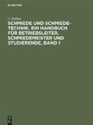 Schmiede und Schmiede-Technik. Ein Handbuch für Betriebsleiter, Schmiedemeister und Studierende, Band 1