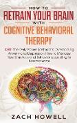 How to Retrain Your Brain with Cognitive Behavioral Therapy