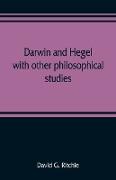 Darwin and Hegel, with other philosophical studies