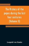 The history of the popes during the last four centuries (Volume II)