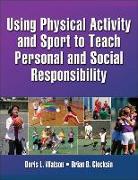 Using Physical Activity and Sport to Teach Personal and Social Responsibility