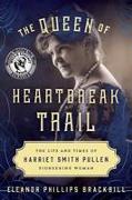 The Queen of Heartbreak Trail: The Life and Times of Harriet Smith Pullen, Pioneering Woman