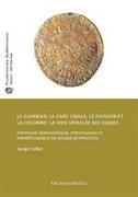 Le Guerrier, Le Chat, L'Aigle, Le Poisson Et La Colonne: La Voie Spiralee Des Signes: Approche Semiologique, Structurale Et Archeologique Du Disque de