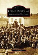 Camp Douglas: Chicago's Civil War Prison