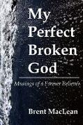 My Perfect Broken God - Musings of a Former Believer