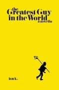 The Greatest Guy In The World - A Novella