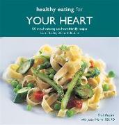 Healthy Eating for Your Heart: 100 Moouthwatering and Heart-Friendly Recipes from a Leading Chef and Dietician